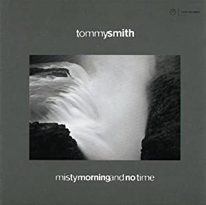 Tommy Smith "Misty Morning & No Time" CD