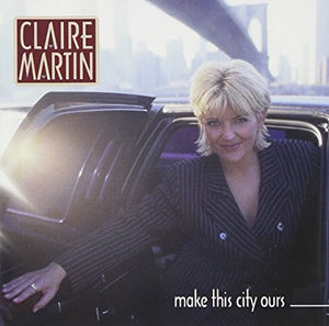 Claire Martin "Make This City Ours" CD