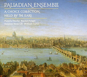 Palladian Ensemble "The London Collection - A Choice Collection / Held by the Ears" CD/HDCD