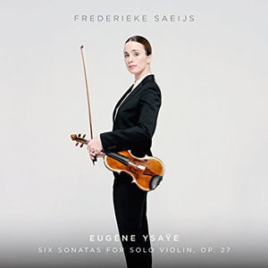 Frederieke Saeijs "Ysaye: Six Sonatas For Solo Violin, Op. 27" SACD